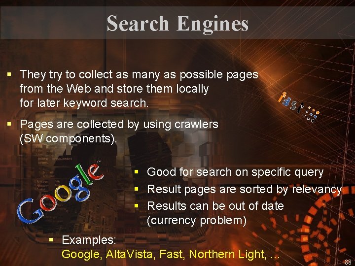 Search Engines § They try to collect as many as possible pages from the