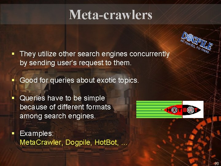 Meta-crawlers § They utilize other search engines concurrently by sending user’s request to them.