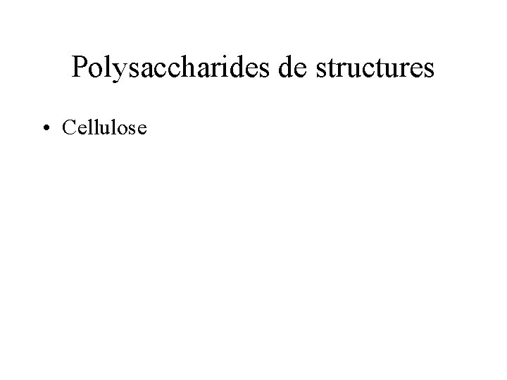 Polysaccharides de structures • Cellulose 