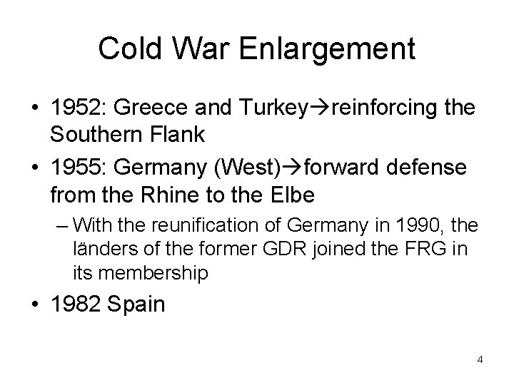 Cold War Enlargement • 1952: Greece and Turkey reinforcing the Southern Flank • 1955: