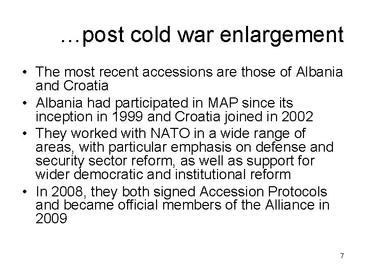 …post cold war enlargement • The most recent accessions are those of Albania and