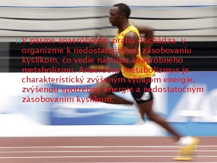 �V pásme anaeróbneho prahu dochádza v organizme k nedostatočnému zásobovaniu kyslíkom, čo vedie nástupu