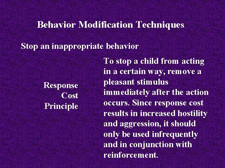 Behavior Modification Techniques Stop an inappropriate behavior Response Cost Principle To stop a child