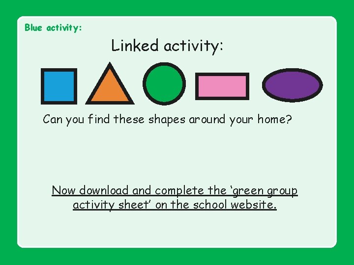 Blue activity: Linked activity: Can you find these shapes around your home? Now download