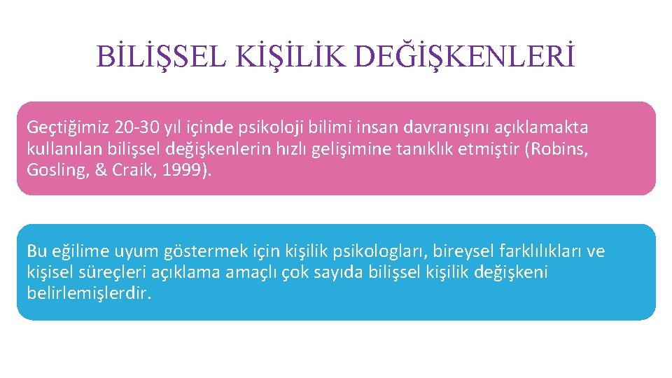 BİLİŞSEL KİŞİLİK DEĞİŞKENLERİ Geçtiğimiz 20 -30 yıl içinde psikoloji bilimi insan davranışını açıklamakta kullanılan