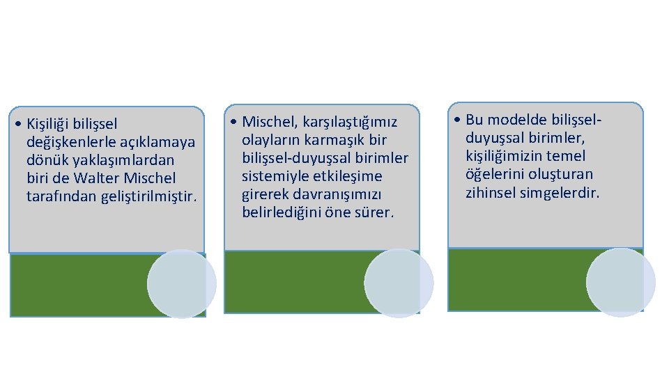  • Kişiliği bilişsel değişkenlerle açıklamaya dönük yaklaşımlardan biri de Walter Mischel tarafından geliştirilmiştir.