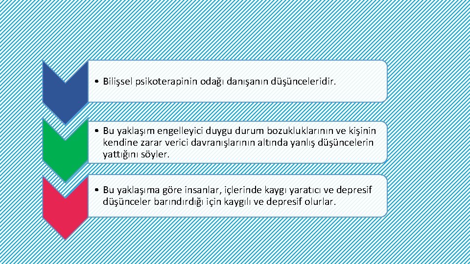  • Bilişsel psikoterapinin odağı danışanın düşünceleridir. • Bu yaklaşım engelleyici duygu durum bozukluklarının