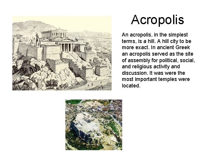 Acropolis An acropolis, in the simplest terms, is a hill. A hill city to