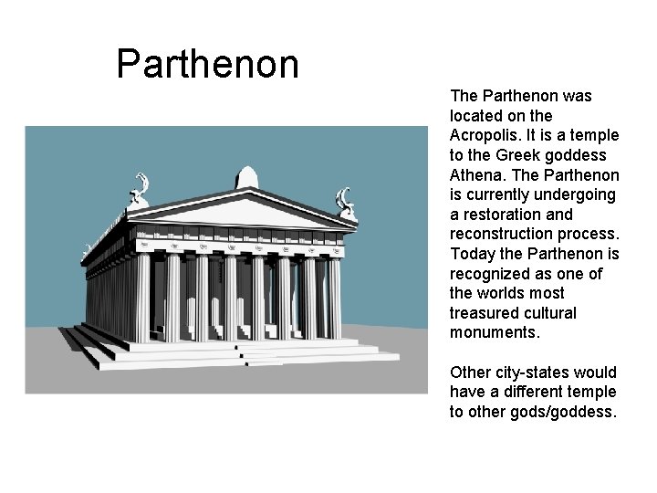 Parthenon The Parthenon was located on the Acropolis. It is a temple to the