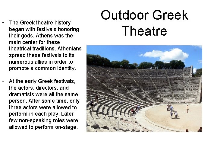  • The Greek theatre history began with festivals honoring their gods. Athens was