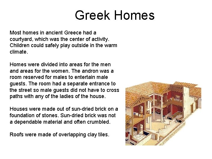 Greek Homes Most homes in ancient Greece had a courtyard, which was the center