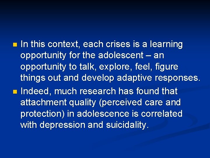 In this context, each crises is a learning opportunity for the adolescent – an