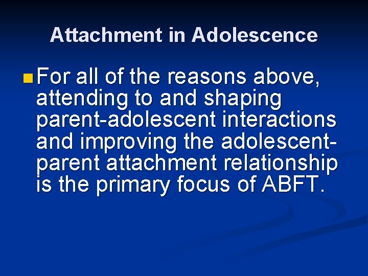 Attachment in Adolescence n For all of the reasons above, attending to and shaping