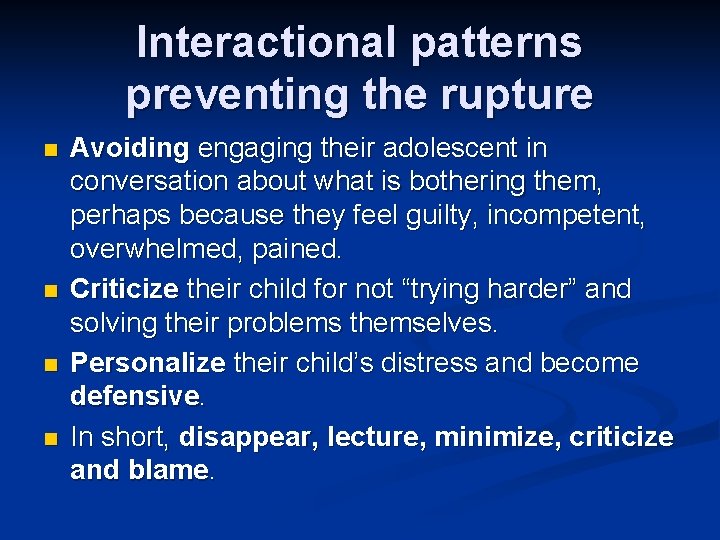 Interactional patterns preventing the rupture n n Avoiding engaging their adolescent in conversation about