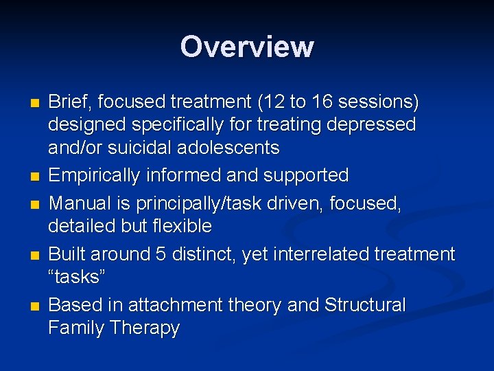 Overview n n n Brief, focused treatment (12 to 16 sessions) designed specifically for