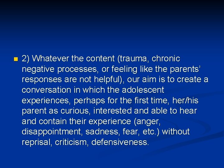 n 2) Whatever the content (trauma, chronic negative processes, or feeling like the parents’