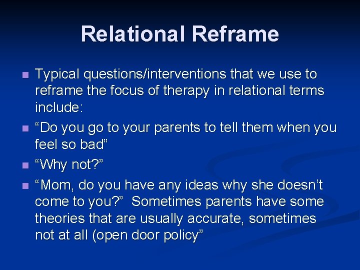 Relational Reframe n n Typical questions/interventions that we use to reframe the focus of