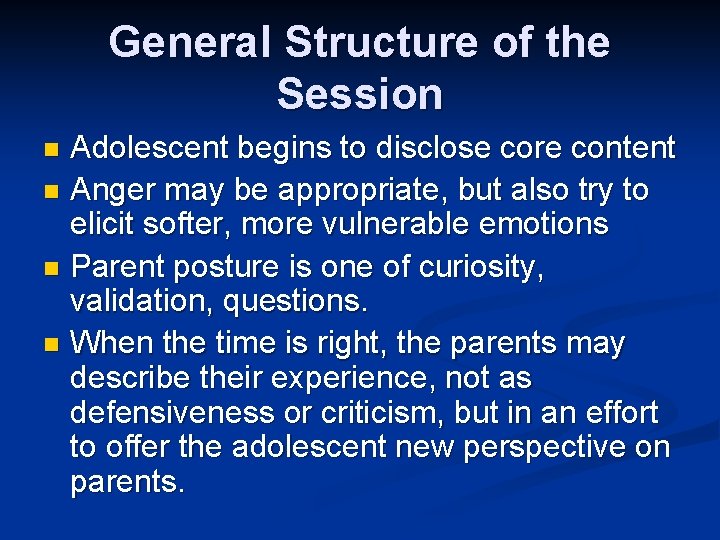 General Structure of the Session Adolescent begins to disclose core content n Anger may