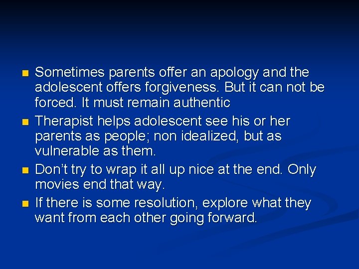 n n Sometimes parents offer an apology and the adolescent offers forgiveness. But it
