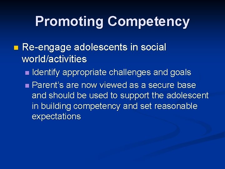 Promoting Competency n Re-engage adolescents in social world/activities Identify appropriate challenges and goals n