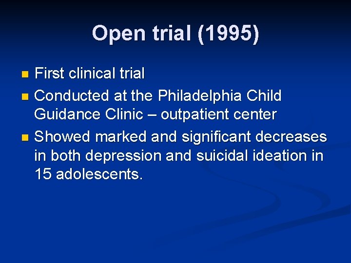 Open trial (1995) First clinical trial n Conducted at the Philadelphia Child Guidance Clinic