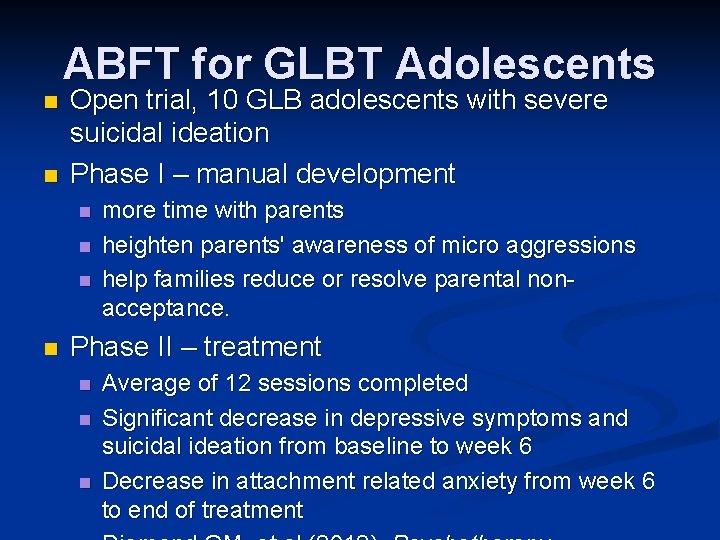 ABFT for GLBT Adolescents n n Open trial, 10 GLB adolescents with severe suicidal