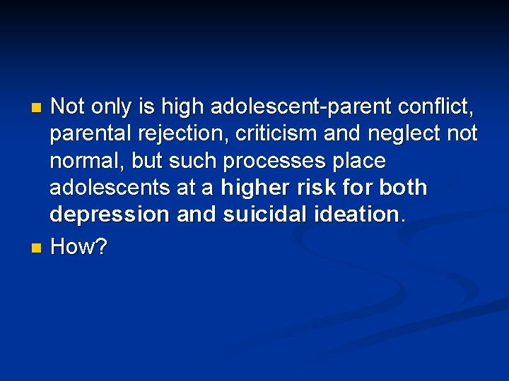 Not only is high adolescent-parent conflict, parental rejection, criticism and neglect normal, but such