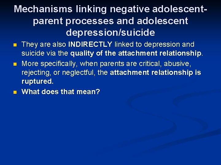 Mechanisms linking negative adolescentparent processes and adolescent depression/suicide n n n They are also