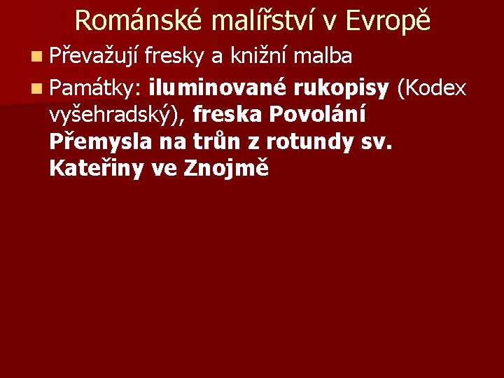 Románské malířství v Evropě n Převažují fresky a knižní malba n Památky: iluminované rukopisy