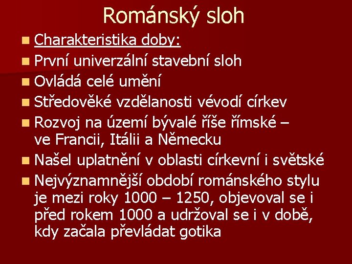 Románský sloh n Charakteristika doby: n První univerzální stavební sloh n Ovládá celé umění