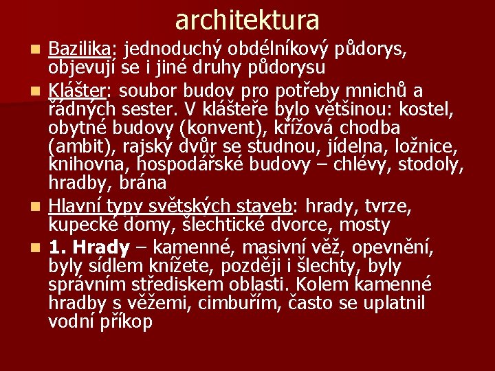 architektura Bazilika: jednoduchý obdélníkový půdorys, objevují se i jiné druhy půdorysu n Klášter: soubor