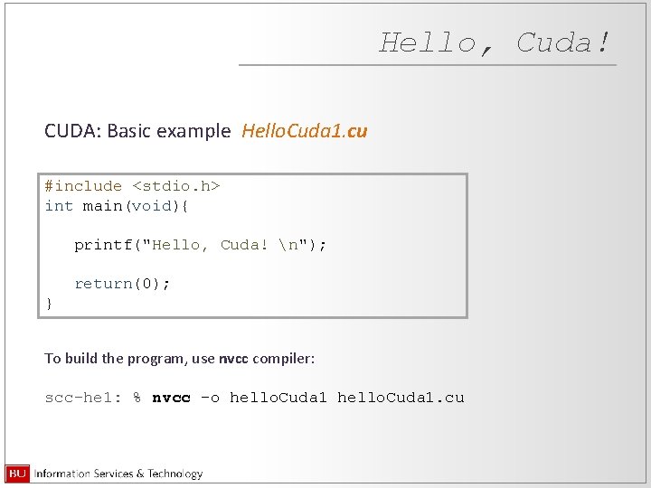 Hello, Cuda! CUDA: Basic example Hello. Cuda 1. cu #include <stdio. h> int main(void){