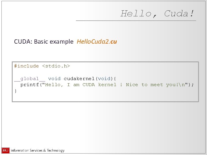 Hello, Cuda! CUDA: Basic example Hello. Cuda 2. cu #include <stdio. h> __global__ void