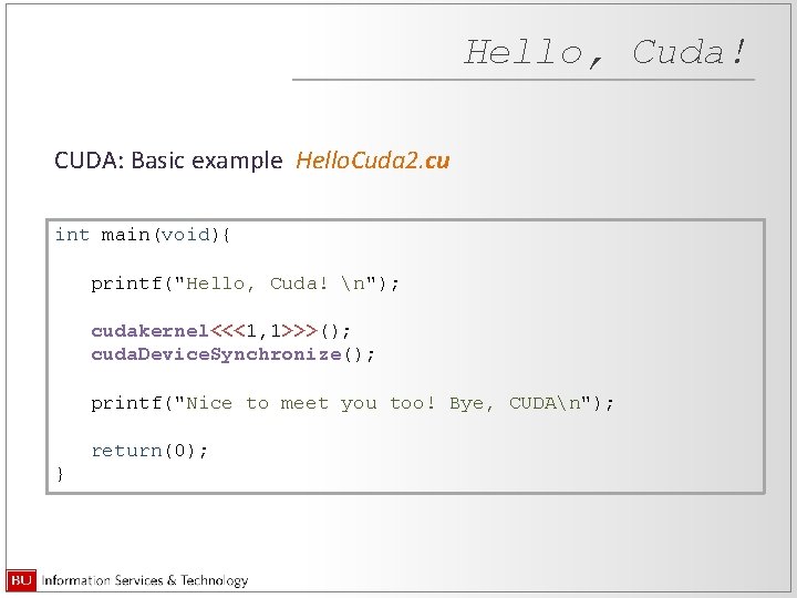 Hello, Cuda! CUDA: Basic example Hello. Cuda 2. cu int main(void){ printf("Hello, Cuda! n");