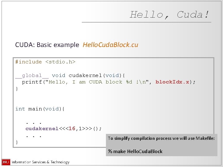 Hello, Cuda! CUDA: Basic example Hello. Cuda. Block. cu #include <stdio. h> __global__ void