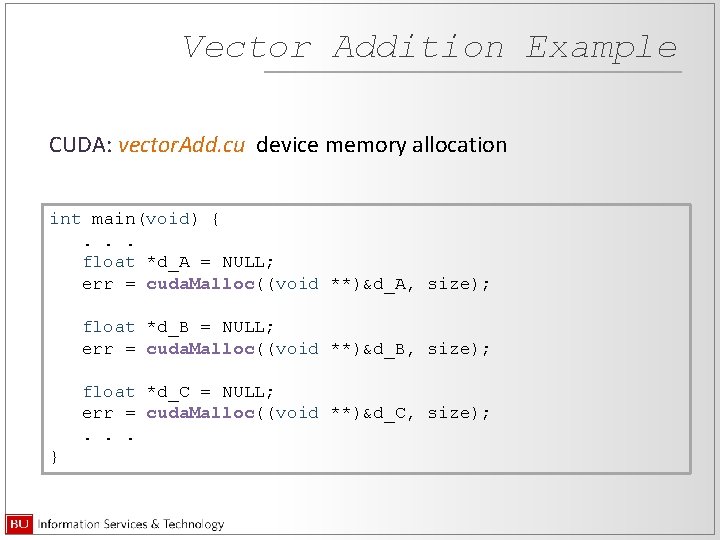 Vector Addition Example CUDA: vector. Add. cu device memory allocation int main(void) {. .
