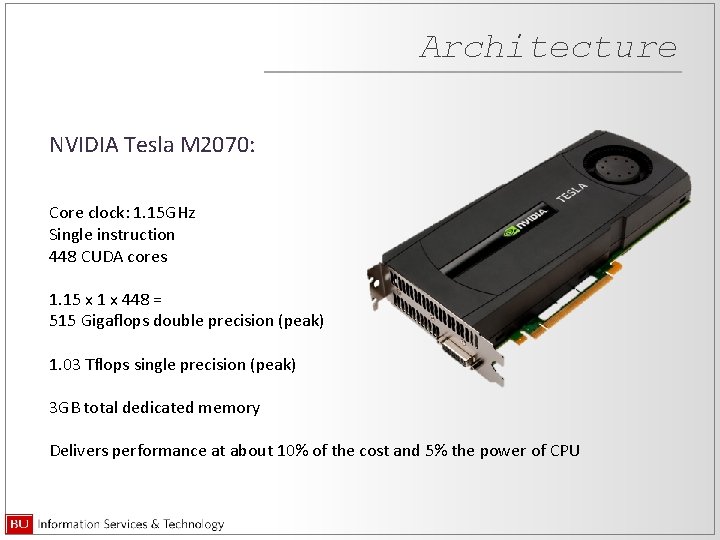 Architecture NVIDIA Tesla M 2070: Core clock: 1. 15 GHz Single instruction 448 CUDA