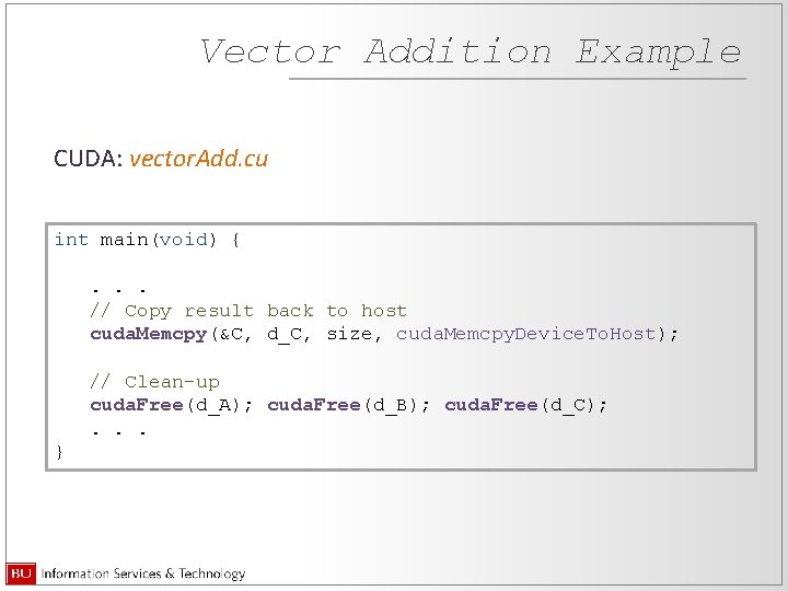 Vector Addition Example CUDA: vector. Add. cu int main(void) {. . . // Copy