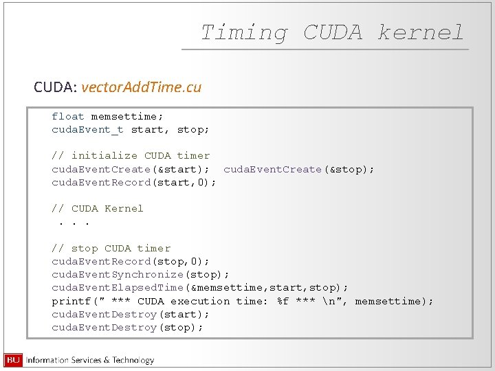 Timing CUDA kernel CUDA: vector. Add. Time. cu float memsettime; cuda. Event_t start, stop;