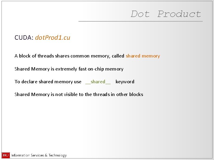 Dot Product CUDA: dot. Prod 1. cu A block of threads shares common memory,