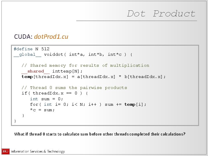 Dot Product CUDA: dot. Prod 1. cu #define N 512 __global__ voiddot( int*a, int*b,