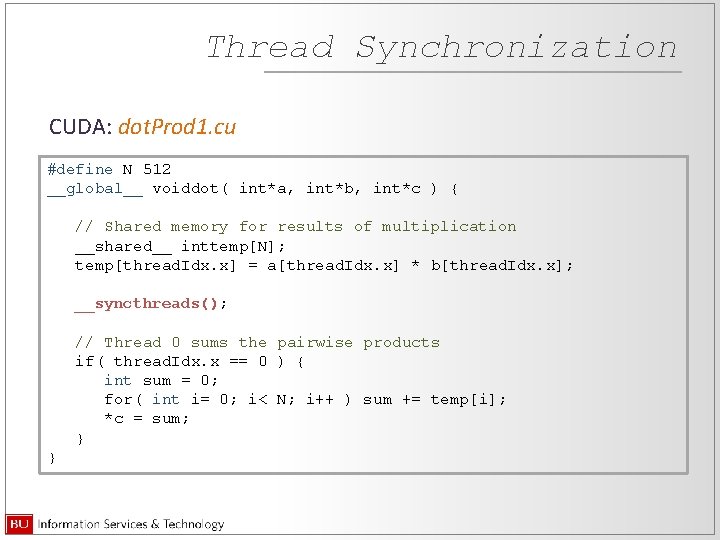 Thread Synchronization CUDA: dot. Prod 1. cu #define N 512 __global__ voiddot( int*a, int*b,