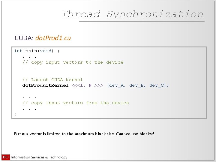 Thread Synchronization CUDA: dot. Prod 1. cu int main(void) {. . . // copy