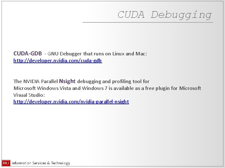 CUDA Debugging CUDA-GDB - GNU Debugger that runs on Linux and Mac: http: //developer.