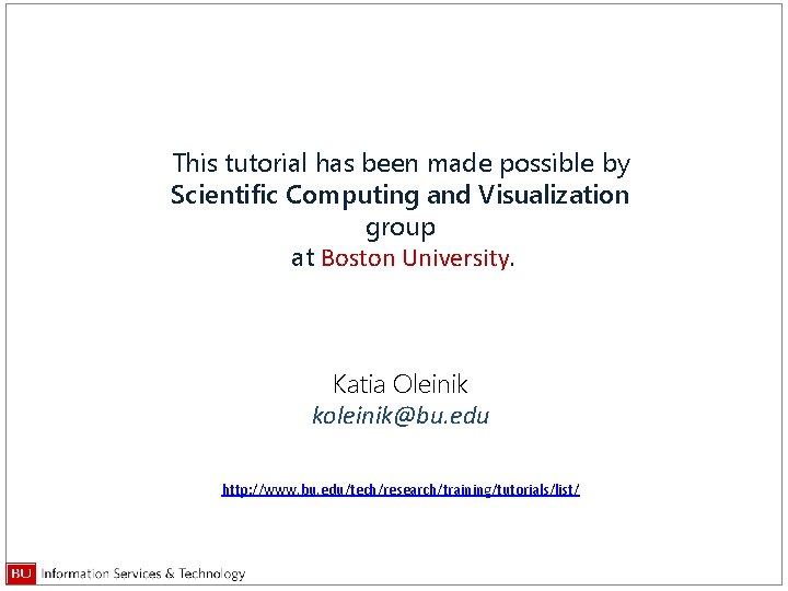 This tutorial has been made possible by Scientific Computing and Visualization group at Boston