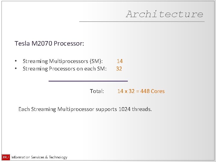 Architecture Tesla M 2070 Processor: • Streaming Multiprocessors (SM): • Streaming Processors on each