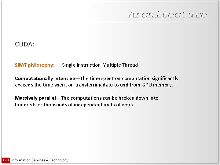 Architecture CUDA: SIMT philosophy: Single Instruction Multiple Thread Computationally intensive—The time spent on computation