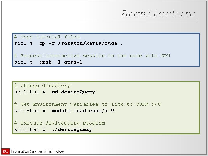 Architecture # Copy tutorial files scc 1 % cp –r /scratch/katia/cuda. # Request interactive