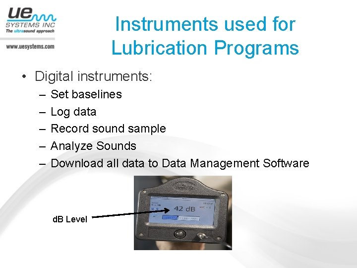 Instruments used for Lubrication Programs • Digital instruments: – – – Set baselines Log