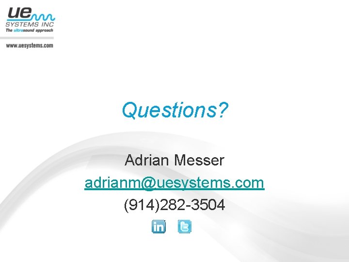 Questions? Adrian Messer adrianm@uesystems. com (914)282 -3504 